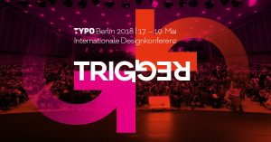 TYPO Berlin 2018 Trigger